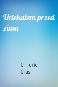 Uciekałem przed zimą