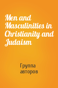 Men and Masculinities in Christianity and Judaism