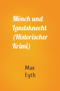 Mönch und Landsknecht (Historischer Krimi)