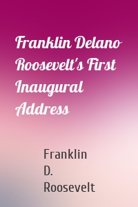 Franklin Delano Roosevelt's First Inaugural Address
