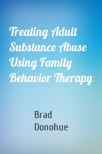 Treating Adult Substance Abuse Using Family Behavior Therapy