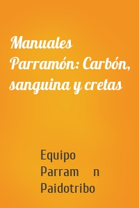 Manuales Parramón: Carbón, sanguina y cretas