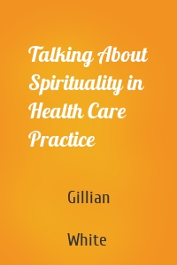 Talking About Spirituality in Health Care Practice