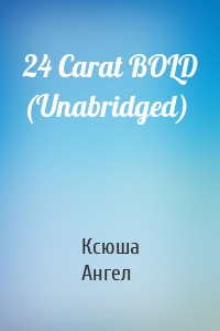 24 Carat BOLD (Unabridged)
