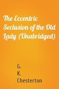 The Eccentric Seclusion of the Old Lady (Unabridged)