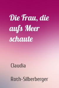 Die Frau, die aufs Meer schaute