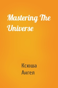 Mastering The Universe