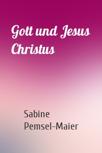 Gott und Jesus Christus