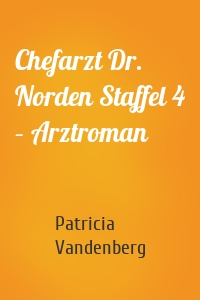 Chefarzt Dr. Norden Staffel 4 – Arztroman