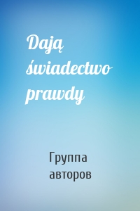 Dają świadectwo prawdy