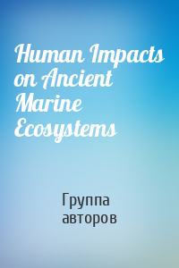 Human Impacts on Ancient Marine Ecosystems