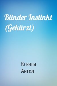 Blinder Instinkt (Gekürzt)