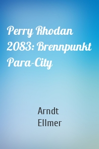 Perry Rhodan 2083: Brennpunkt Para-City