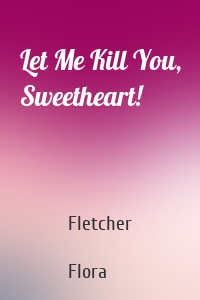 Let Me Kill You, Sweetheart!