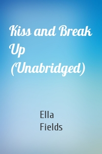 Kiss and Break Up (Unabridged)