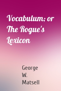 Vocabulum; or The Rogue's Lexicon