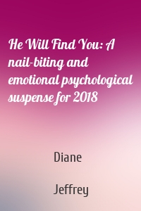 He Will Find You: A nail-biting and emotional psychological suspense for 2018