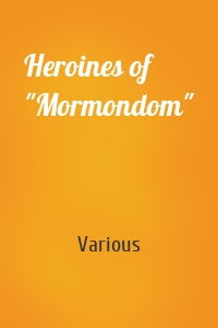 Heroines of "Mormondom"