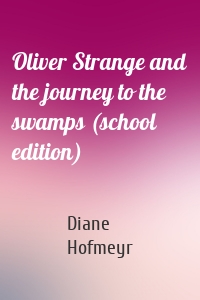 Oliver Strange and the journey to the swamps (school edition)