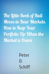 The Little Book of Bull Moves in Bear Markets. How to Keep Your Portfolio Up When the Market is Down