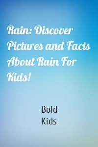 Rain: Discover Pictures and Facts About Rain For Kids!