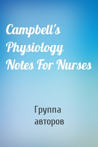 Campbell's Physiology Notes For Nurses