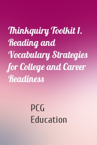 Thinkquiry Toolkit 1. Reading and Vocabulary Strategies for College and Career Readiness