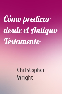 Cómo predicar desde el Antiguo Testamento