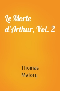 Le Morte d'Arthur, Vol. 2