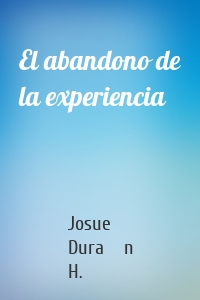 El abandono de la experiencia