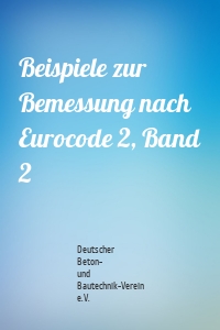 Beispiele zur Bemessung nach Eurocode 2, Band 2