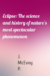 Eclipse: The science and history of nature's most spectacular phenomenon