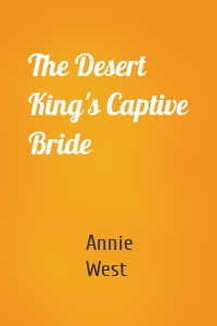 The Desert King's Captive Bride