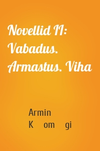 Novellid II: Vabadus. Armastus. Viha