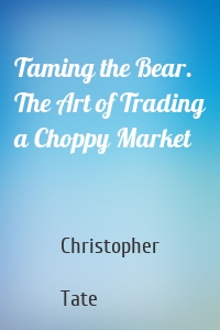 Taming the Bear. The Art of Trading a Choppy Market