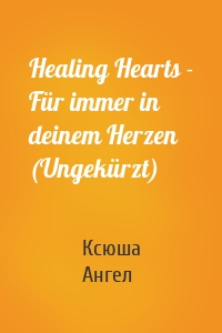 Healing Hearts - Für immer in deinem Herzen (Ungekürzt)