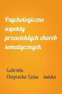 Psychologiczne aspekty  przewlekłych chorób somatycznych