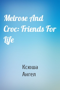 Melrose And Croc: Friends For Life