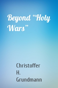 Beyond “Holy Wars”