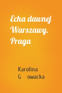 Echa dawnej Warszawy. Praga