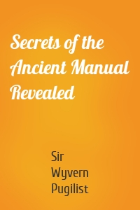 Secrets of the Ancient Manual Revealed