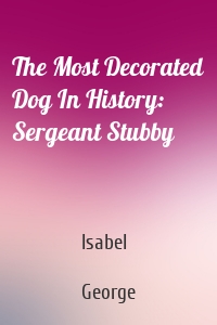 The Most Decorated Dog In History: Sergeant Stubby