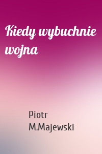 Kiedy wybuchnie wojna