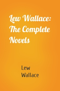 Lew Wallace: The Complete Novels