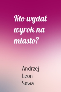 Kto wydał wyrok na miasto?