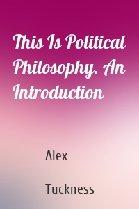 This Is Political Philosophy. An Introduction