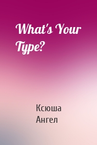 What's Your Type?