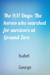 The 9/11 Dogs: The heroes who searched for survivors at Ground Zero