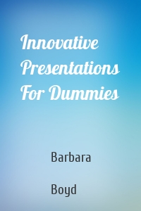 Innovative Presentations For Dummies