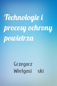 Technologie i procesy ochrony powietrza